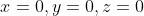 x=0,y=0,z=0