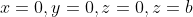 x=0,y=0,z=0,z=b