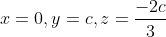 x=0,y=c,z=\frac{-2c}{3}