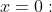 x=0:
