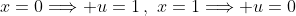 x=0\Longrightarrow u=1\,,\,\,x=1\Longrightarrow u=0