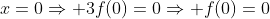 x=0\Rightarrow 3f(0)=0\Rightarrow f(0)=0