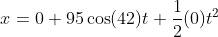x=0+95\cos(42)t+\frac{1}{2}(0)t^2