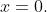 x=0.