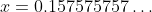 x=0.157575757\ldots