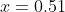 x=0.51