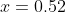 x=0.52~ \ln(46.38)