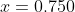 x=0.750
