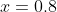 x=0.8