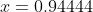 x=0.94444