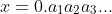 x=0.a_1a_2a_3...