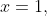 x=1,