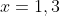 x=1,3
