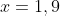 x=1,9