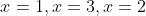 x=1,x=3,x=2