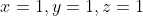 x=1,y=1,z=1