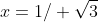 x=1/ \sqrt{3}
