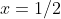 x=1/2