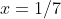 x=1/7
