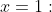 x=1: