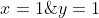 x=1\;\&\;y=1