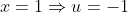 x=1\Rightarrow{u=-1}