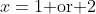 x=1\text{ or }2