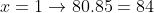 x=1\to80.85=84