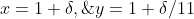 x=1+\delta,\;y=1+\delta/11