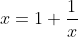 x=1+\frac{1}{x}