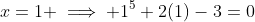 x=1 \implies 1^5+2(1)-3=0
