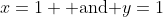x=1 \mbox{ and }y=1