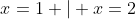 x=1 | x=2