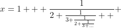 x=1 + \frac{1}{2+\frac{1}{3+\frac{1}{2+\frac{1}{3+...}}}  } 