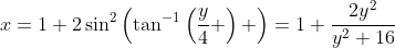 x=1+2\sin^2\left(\tan^{-1}\left(\frac{y}{4} \right) \right)=1+\frac{2y^2}{y^2+16}