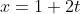 x=1+2t