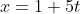 x=1+5t