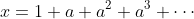 x=1+a+a^2+a^3+\cdots