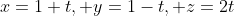 x=1+t, y=1-t, z=2t