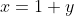 x=1+y