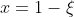 x=1-\xi