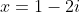 x=1-2i