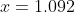 x=1.092