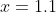 x=1.1