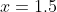 x=1.5