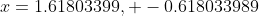 x=1.61803399, -0.618033989