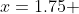 x=1.75 