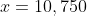 x=10,750