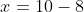 x=10-8