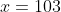 x=103